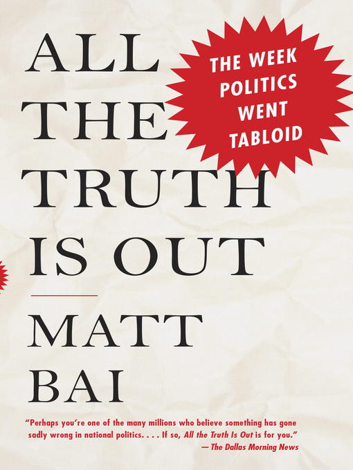 Title details for All the Truth Is Out by Matt Bai - Available